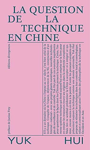 Yuk Hui: La question de la technique en Chine (French language, 2021, Éditions Divergences)