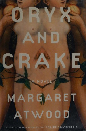 Margaret Atwood: Oryx and Crake (Hardcover, 2003, Nan A. Talese)