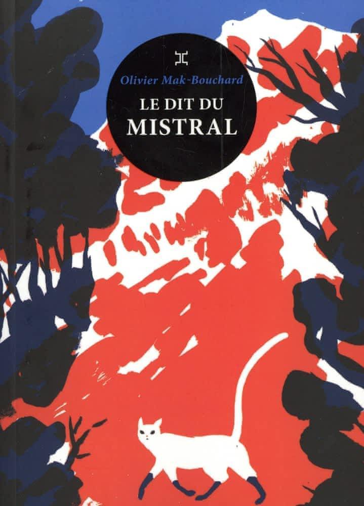 Olivier Mak-Bouchard: Le dit du mistral (French language, 2022, Éditions Le Tripode)