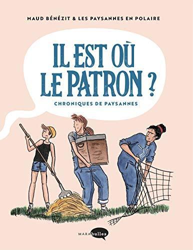 Les Paysannes En Polaire, Maud Bénézit: Il est où le patron ? : chroniques de paysannes (French language, 2021, Marabout)