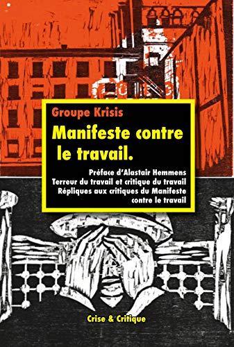 Robert Kurz, Ernst Lohoff, Norbert Trenkle, Groupe Krisis: Manifeste contre le travail (French language, 2020, Crise & Critique)