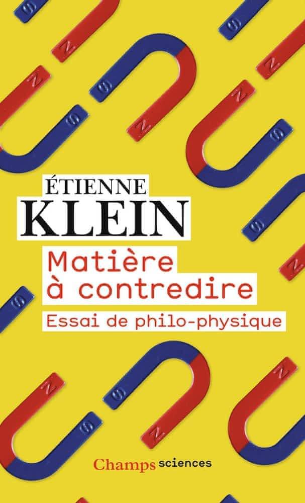 Étienne Klein: Matière à contredire : essai de philo-physique (French language, 2019, Groupe Flammarion)