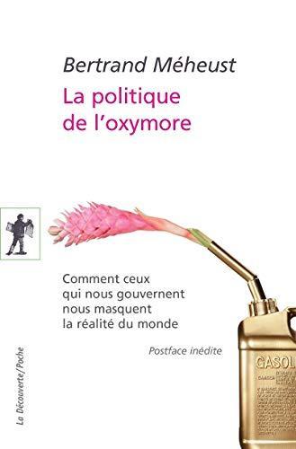 Bertrand Méheust: La politique de l'oxymore comment ceux qui nous gouvernent nous masquent la réalité du monde (French language, 2014)